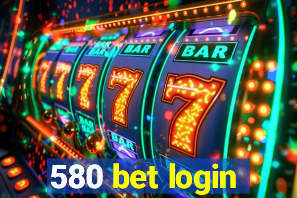 580 bet login