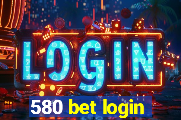 580 bet login