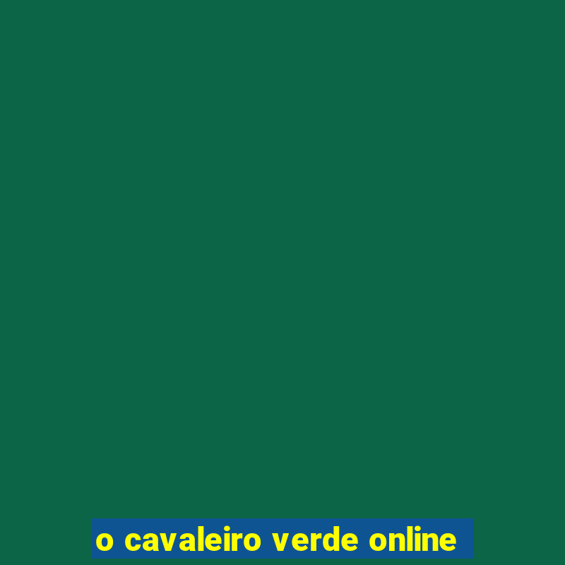 o cavaleiro verde online