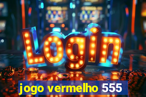 jogo vermelho 555