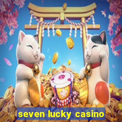 seven lucky casino