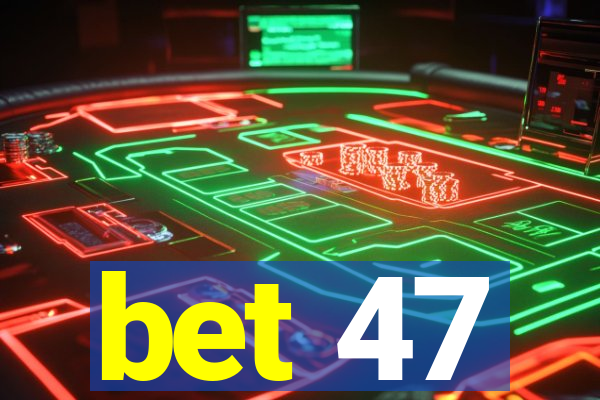 bet 47