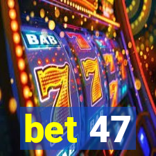 bet 47