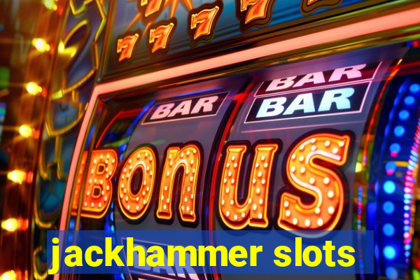 jackhammer slots