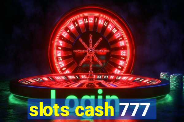 slots cash 777