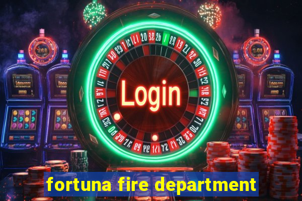 fortuna fire department