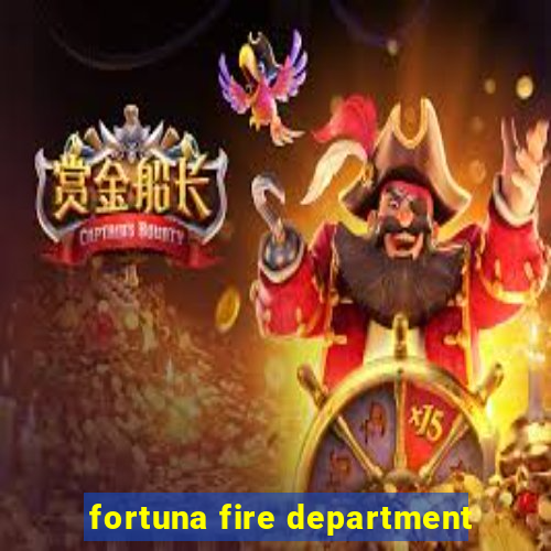 fortuna fire department