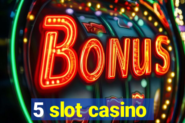 5 slot casino