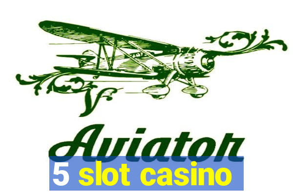 5 slot casino