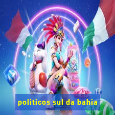 politicos sul da bahia