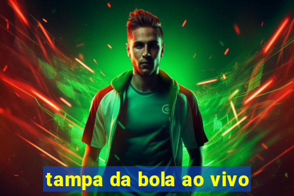 tampa da bola ao vivo