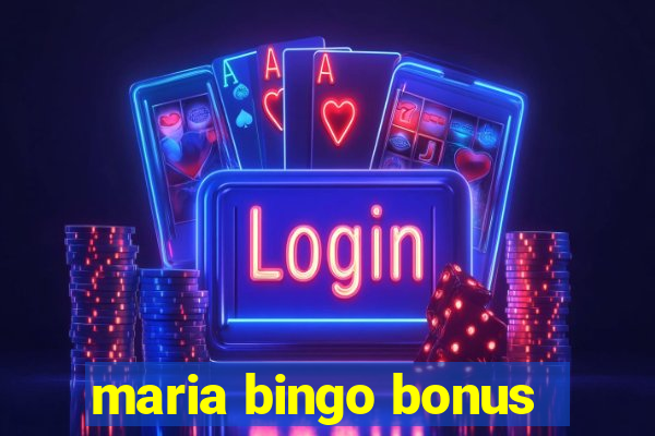 maria bingo bonus