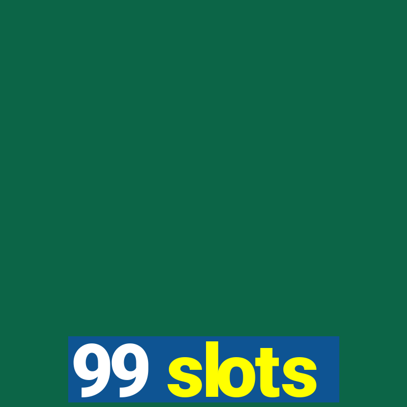 99 slots