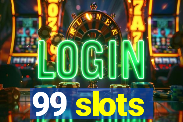 99 slots