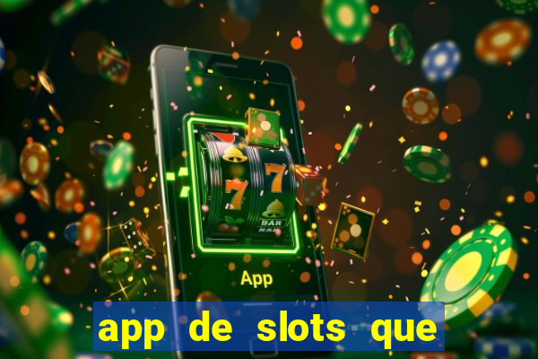 app de slots que pagam dinheiro de verdade