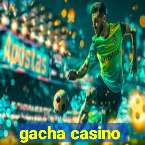 gacha casino