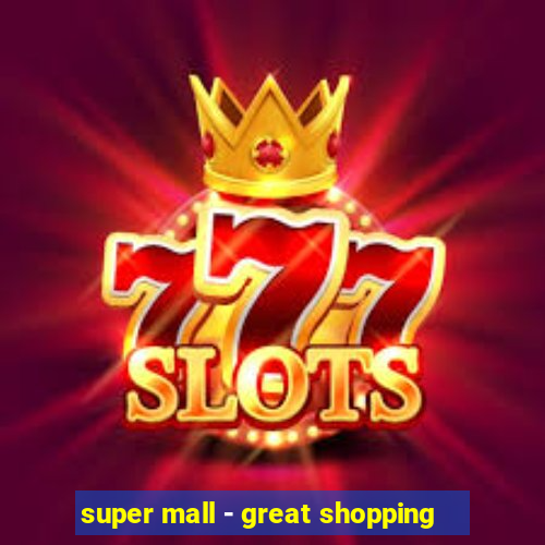 super mall - great shopping