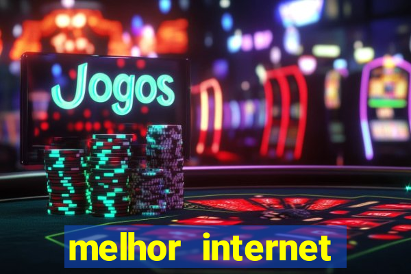 melhor internet para jogos online