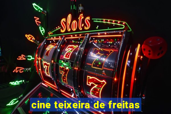 cine teixeira de freitas