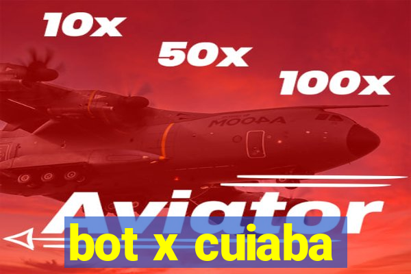 bot x cuiaba