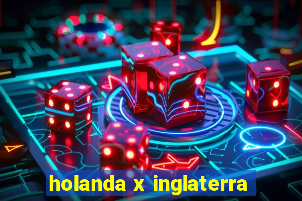 holanda x inglaterra