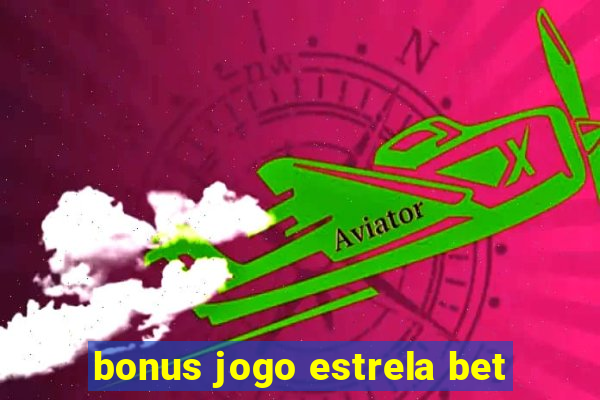 bonus jogo estrela bet