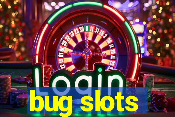 bug slots