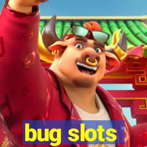 bug slots