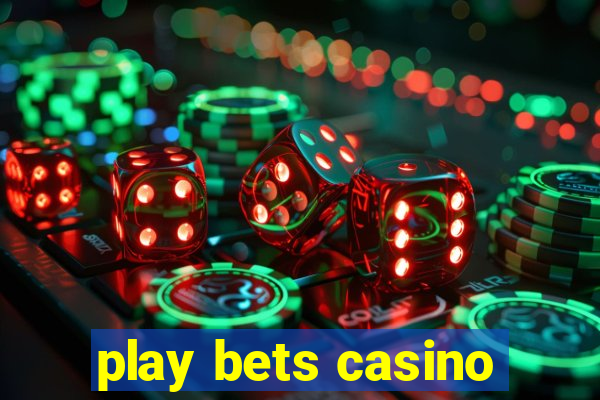 play bets casino