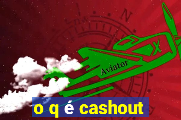 o q é cashout