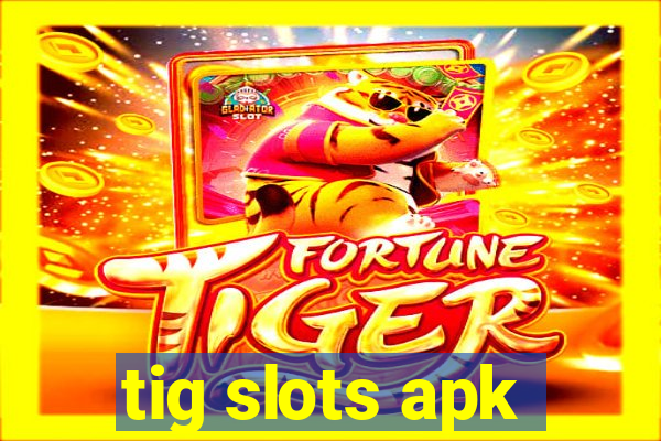 tig slots apk