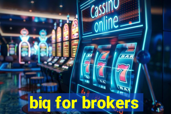 biq for brokers