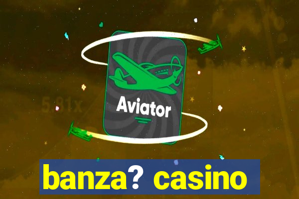 banza? casino