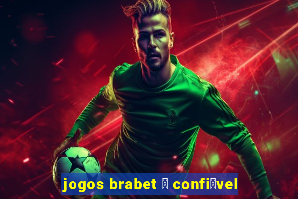 jogos brabet 茅 confi谩vel