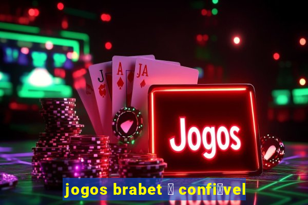 jogos brabet 茅 confi谩vel