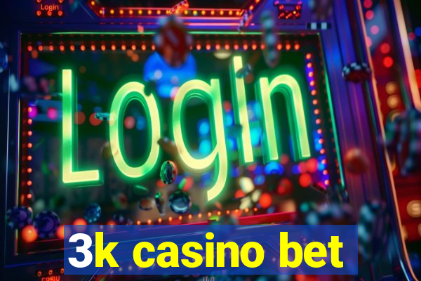 3k casino bet