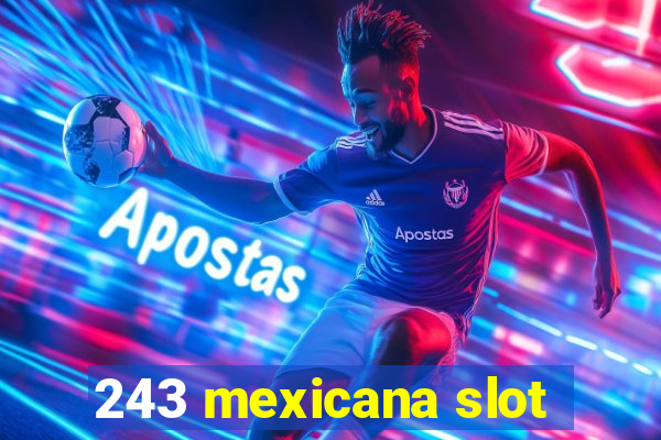 243 mexicana slot