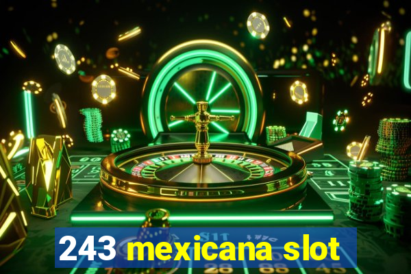 243 mexicana slot