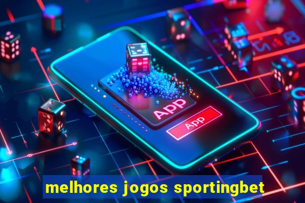 melhores jogos sportingbet