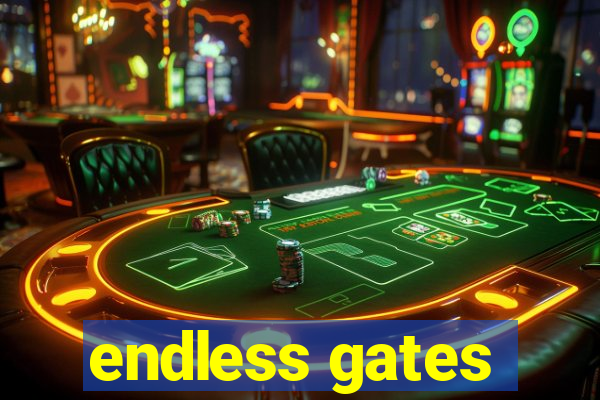 endless gates