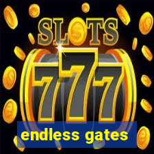 endless gates