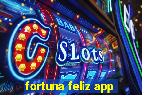 fortuna feliz app