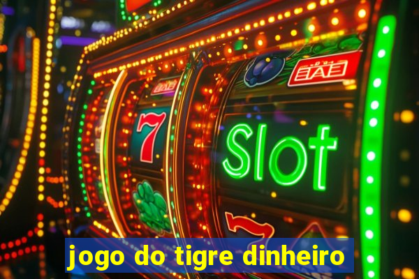 jogo do tigre dinheiro