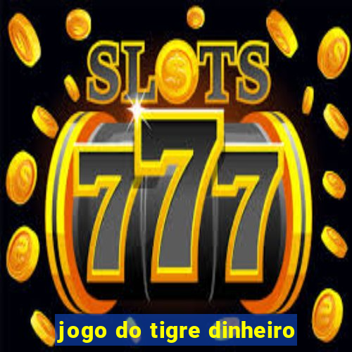 jogo do tigre dinheiro