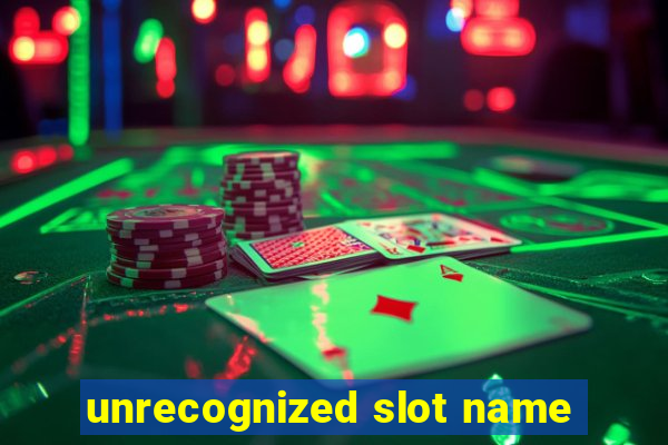 unrecognized slot name