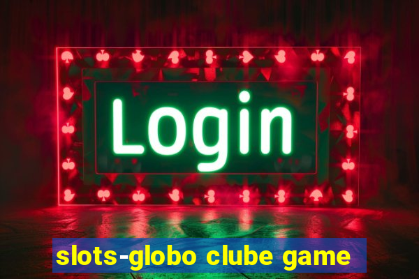 slots-globo clube game