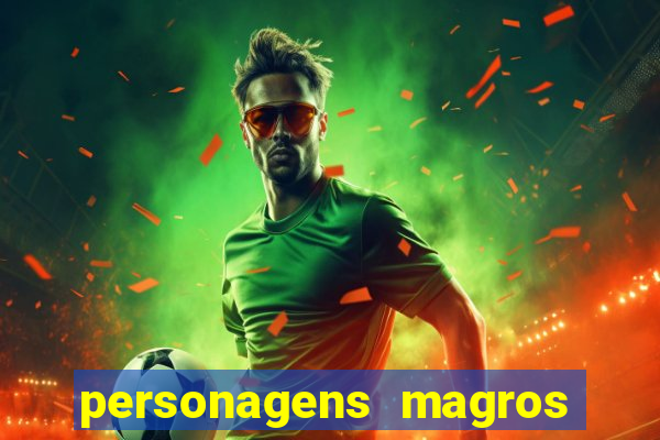 personagens magros e altos