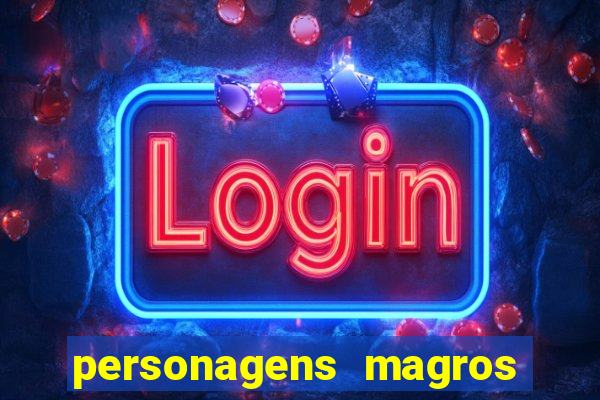 personagens magros e altos