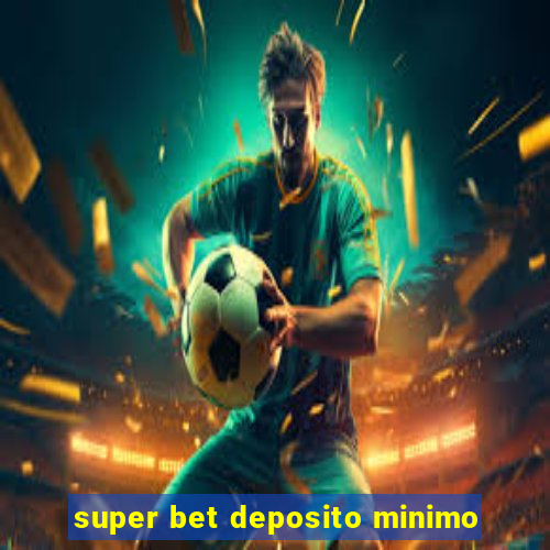 super bet deposito minimo