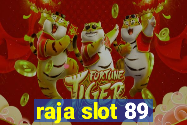 raja slot 89